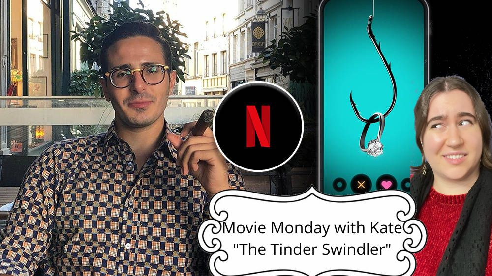 Movie Monday with Kate: The Tinder Swindler (Breakdown and Review – *Light Spoilers*)